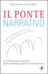 Ordina Subito Il ponte narrativo. Le scienze della narrazione per le leadership politiche contemporanee
