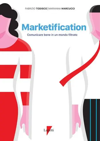 Marketification. Comunicare bene in un mondo filtrato Ultimissimo Modello