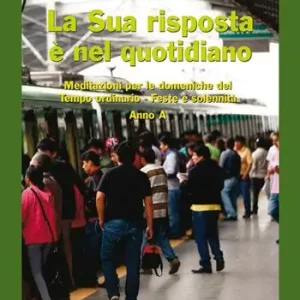 Offerta Del Giorno La sua risposta è nel quotidiano. Meditazioni per le domeniche del tempo ordinario. Feste e solennità. Anno A