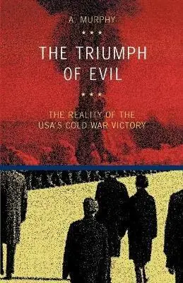 The triumph of evil. The reality of the Usa cold war victory Esclusivo