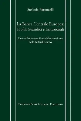La Banca centrale europea profili giuridici e istituzionali. Un confronto con il modello americano della Federal Reserve Vendita Finale