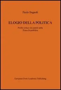 Elogio della politica. Profilo critico dei partiti nella Prima Repubblica Consegna Rapida