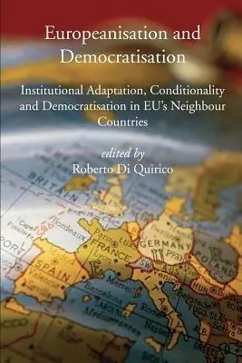 Ultimissimo Modello Europeanisation and Democratisation. Institutional Adaptation, Conditionality and Democratisation in European Union‘s Neighbour Countries