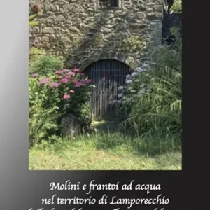 Promozione Esclusiva Mulini e frantoi ad acqua nel territorio di Lamporecchio. Dalla fine del Millesettecento alla metà del Millenovecento