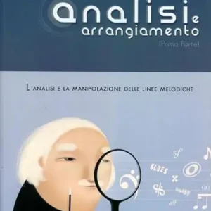Analisi e arrangiamento. Prima parte. L‘analisi e la manipolazione delle linee melodiche Promozione