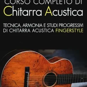 Corso completo di chitarra acustica. Tecnica, armonia e studi progressivi di chitarra acustica fingerstyle. Con CD Audio Sconto