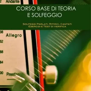 Corso base di teoria e solfeggio. Solfeggi parlati, ritmici, cantati. Esercizi e test di verifica Ultime Pezzi