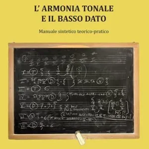 L‘ armonia tonale e il basso dato. Manuale sintetico teorico-pratico Affare
