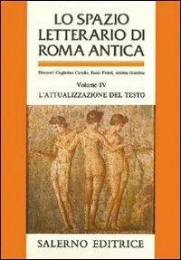 Lo spazio letterario di Roma antica. Vol. 4 L‘Attualizzazione del testo. Subito Disponibile