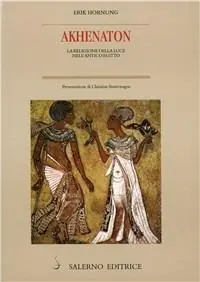 Promozione Esclusiva Akhenaton. La religione della luce nell‘antico Egitto
