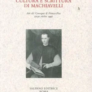 Professionale Cultura e scrittura di Machiavelli. Atti del Convegno (Firenze-Pisa, 27-30 ottobre 1997)