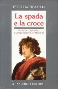 Offerta Lampo La spada e la croce. Guillén Lombardo e l‘Inquisizione in Messico