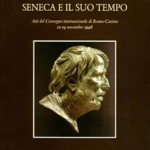 Offerta Limitata Seneca e il suo tempo. Atti del Convegno (Roma-Cassino, 11-14 novembre 1998)
