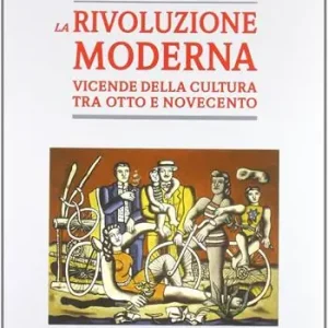 La rivoluzione moderna. Vicende della cultura tra Otto e Novecento Affare