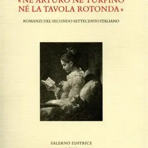 Compra Oggi Stesso Né Arturo né Turpino né la Tavola rotonda. Romanzi del secondo Settecento italiano