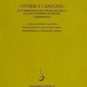 Storie e canzoni. Le stampe popolari della raccolta di Luigi Giuseppe De Simone. Censimento Promozione Esclusiva
