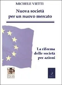 Subito Disponibile Nuove società per un nuovo mercato. La riforma delle società commerciali. In appendice il testo della legge coordinato con la relazione ministeriale