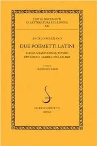 Due poemetti latini Elegia a Bartolomeo Fonzio-Epicedio di Albiera degli Albizi Prezzo Scontato
