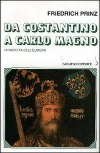 Prezzo Ridotto Da Costantino a Carlo Magno. La nascita dell‘Europa