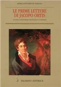 Prezzo Ridotto Le prime lettere di Jacopo Ortis. Un giallo editoriale tra politica e censura