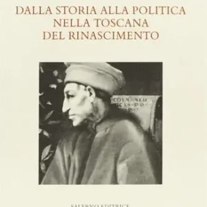 Dalla storia alla politica nella Toscana del Rinascimento Offerta Limitata