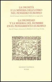 La dignità e la miseria dell‘uomo nel pensiero europeo. Atti del Convegno internazionale (Madrid, 20-22 maggio 2004). Ediz. italiana e spagnola Acquista Ora