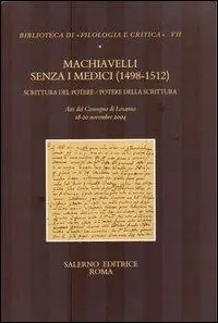 Scelto Dai Clienti Machiavelli senza i Medici (1498-1512). Scrittura del potere/potere della scrittura. Atti del Convegno (Losanna, 18-20 novembre 2004)