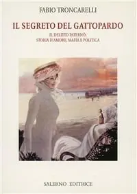 Super Prezzo Il segreto del Gattopardo. Il delitto Paternò storia d‘amore, mafia e politica