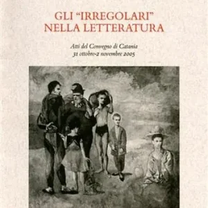 Popolare Gli «Irregolari» nella letteratura. Atti del Convegno (Catania, 31 ottobre-2 novembre 2005)