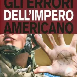 Economico Gli errori dell‘impero americano. Le relazioni internazionali americane dopo la guerra fredda