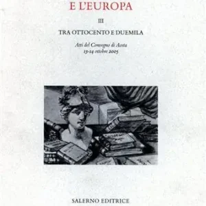 Promo Stagionale L‘Italia letteraria e l‘Europa. Atti del Convegno (Aosta, 13-14 ottobre 2005). Vol. 3 Tra Ottocento e Duemila