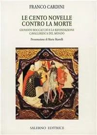 Le cento novelle contro la morte. Giovanni Boccaccio e la rifondazione cavalleresca del mondo Bestseller