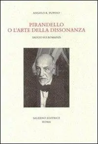 Pirandello o l‘arte della dissonanza. Saggio sui romanzi Scelto Dai Clienti