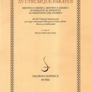 In utrumque paratum. Aretino e Arezzo, Aretino a Arezzo in margine al ritratto di Sebastiano del Piombo. Atti del Colloquio Internazionale (Arezzo, 21 ottobre 2006) Soddisfatti O Rimborsati