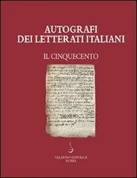 Ultimissimo Modello Autografi dei letterati italiani. Il Cinquecento. Vol. 1