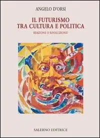Esclusivo Il futurismo tra cultura e politica. Reazione o rivoluzione?