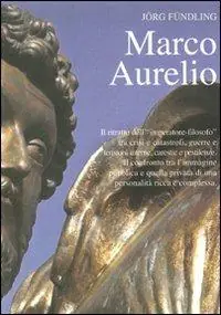 Ordina Subito Marco Aurelio. Il ritratto dell‘«imperatore-filosofo» tra crisi e catastrofi, guerre e tensioni interne, carestie e pestilenze