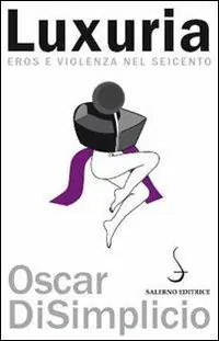 Ultimissimo Modello Luxuria. Eros e violenza nel Seicento