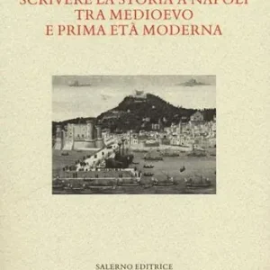 Soddisfatti O Rimborsati Scrivere la storia a Napoli tra Medioevo e prima età moderna