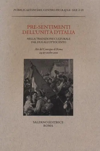 Prezzo Basso Pre-sentimenti dell‘Unità d‘Italia nella tradizione culturale dal Due all‘Ottocento. Atti del convegno (Roma, 24-27 ottobre 2011)