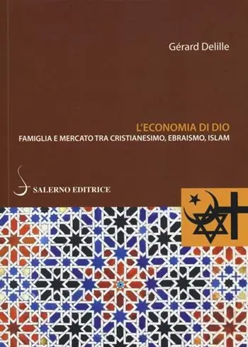 Offerta Limitata L‘economia di Dio. Famiglia e mercato tra cristianesimo, ebraismo, Islam