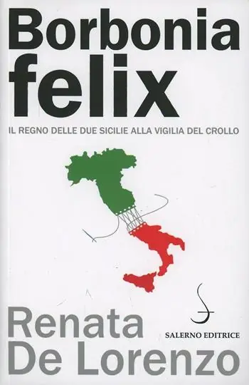 Borbonia felix. Il Regno delle Due Sicilie alla vigilia del crollo Non Perdere