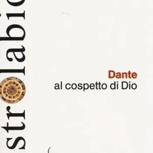 Dante al cospetto di Dio. Lettura del canto XXXIII del Paradiso Acquista Ora