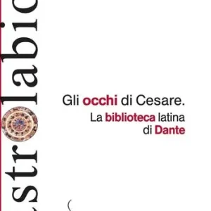 Gli occhi di Cesare. La biblioteca latina di Dante Promozione Esclusiva