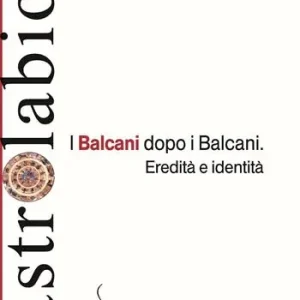 I Balcani dopo i Balcani. Eredità e identità Prezzo Basso