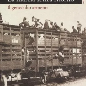 La marcia senza ritorno. Il genocidio armeno Offerta Del Giorno
