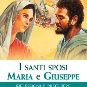 I santi sposi Maria e Giuseppe. Riflessioni e preghiere Non Perdere