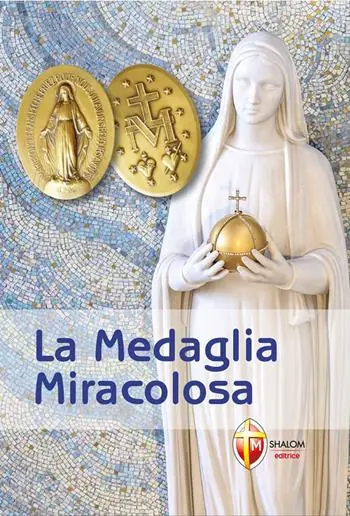 La medaglia miracolosa. Storia, Preghiere, Testimonianze Offerta