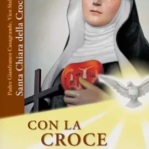 Con la croce nel cuore. Santa Chiara della croce Subito Disponibile