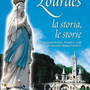 Lourdes. La storia, le storie Più Venduto
